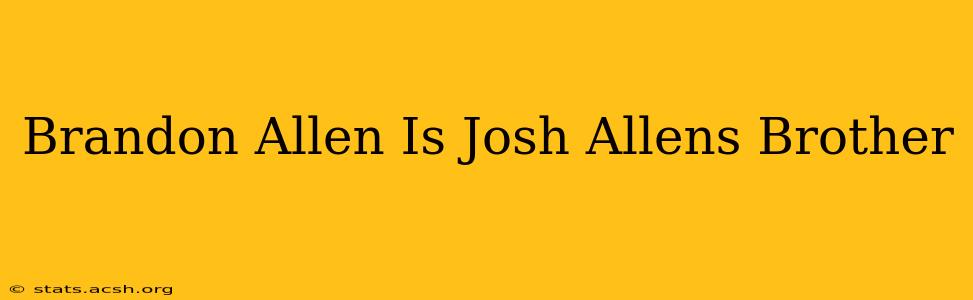 Brandon Allen Is Josh Allens Brother