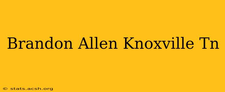 Brandon Allen Knoxville Tn