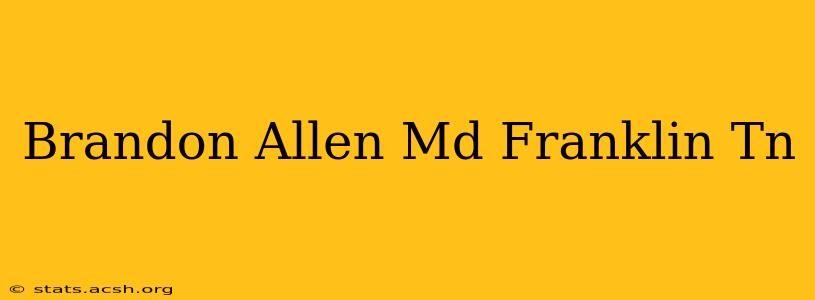 Brandon Allen Md Franklin Tn