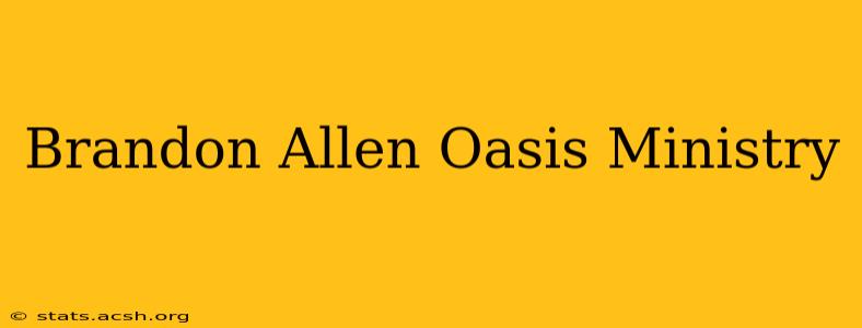 Brandon Allen Oasis Ministry