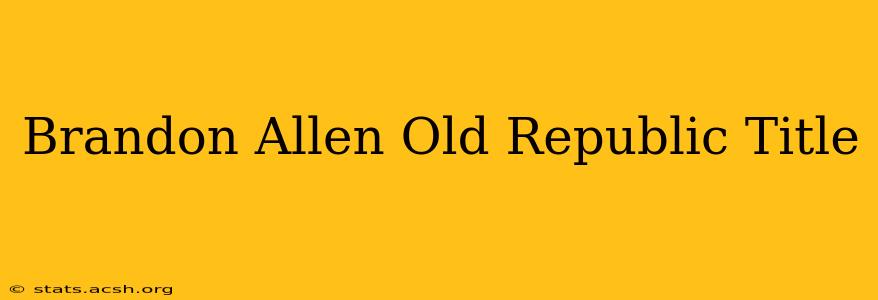 Brandon Allen Old Republic Title