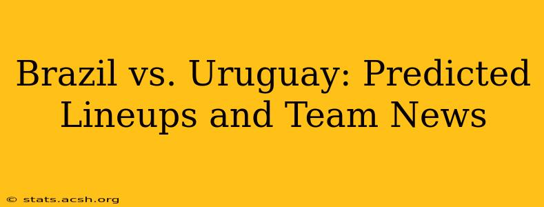 Brazil vs. Uruguay: Predicted Lineups and Team News