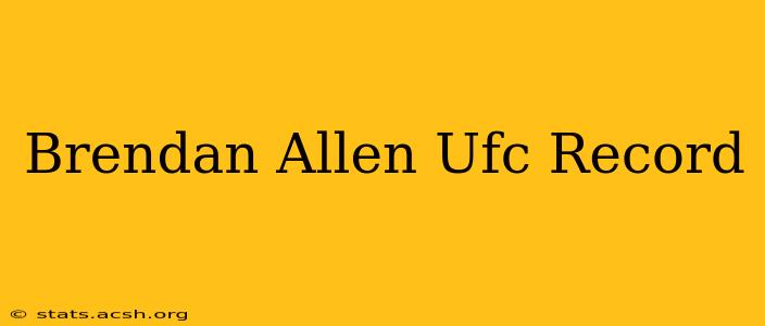 Brendan Allen Ufc Record