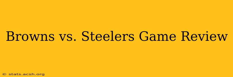 Browns vs. Steelers Game Review