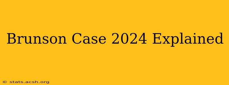 Brunson Case 2024 Explained