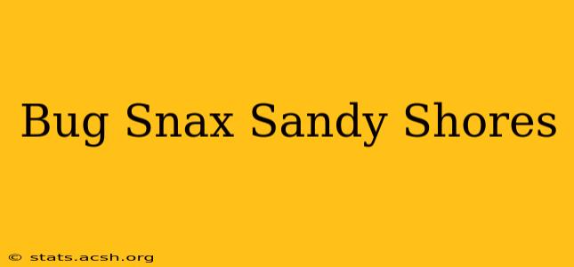 Bug Snax Sandy Shores