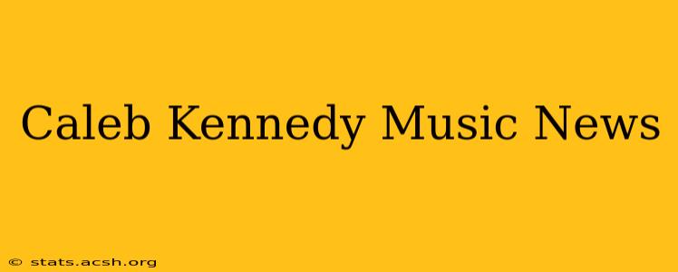 Caleb Kennedy Music News