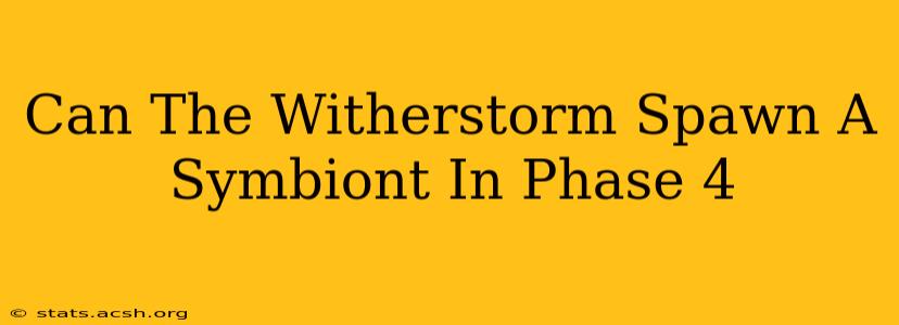 Can The Witherstorm Spawn A Symbiont In Phase 4