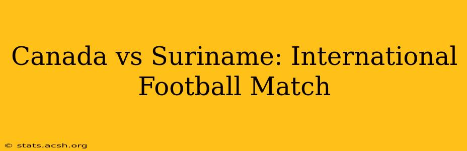 Canada vs Suriname: International Football Match