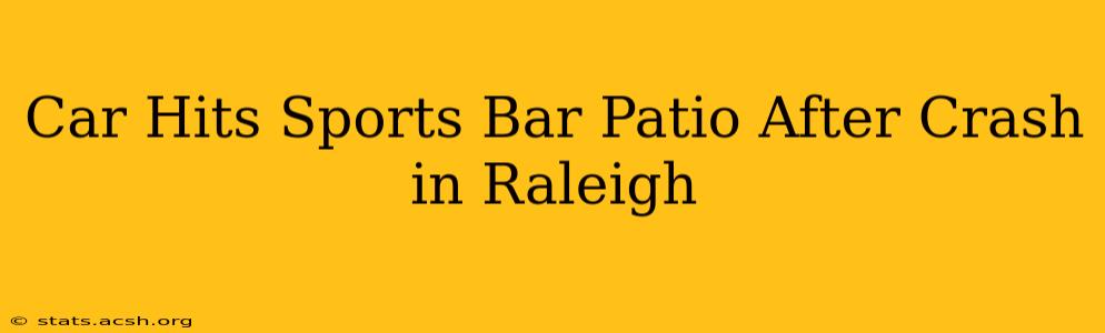 Car Hits Sports Bar Patio After Crash in Raleigh