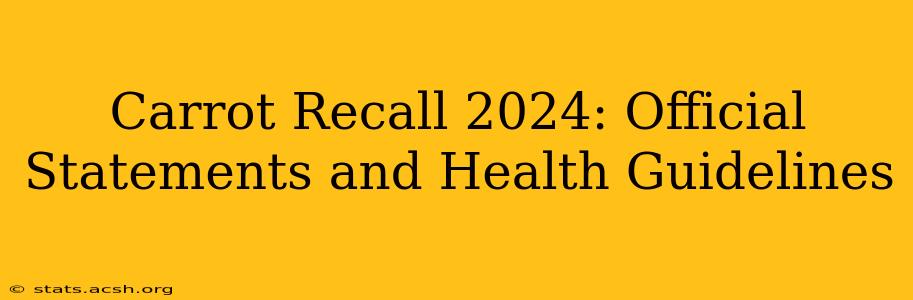 Carrot Recall 2024: Official Statements and Health Guidelines