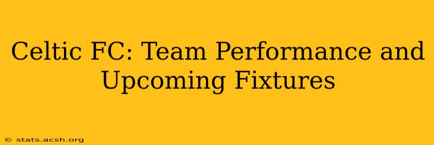 Celtic FC: Team Performance and Upcoming Fixtures