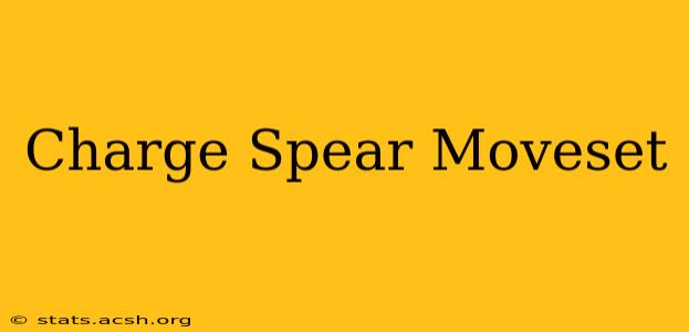 Charge Spear Moveset