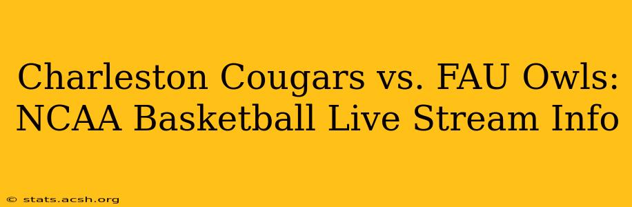 Charleston Cougars vs. FAU Owls: NCAA Basketball Live Stream Info