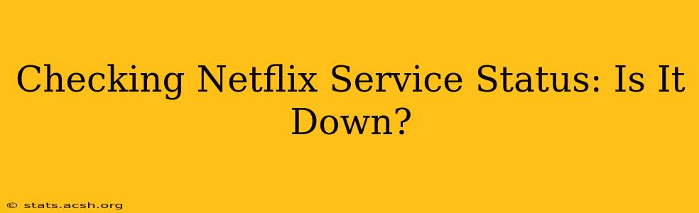 Checking Netflix Service Status: Is It Down?