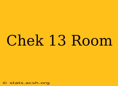 Chek 13 Room