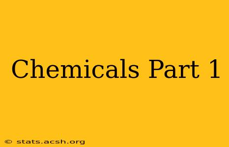 Chemicals Part 1