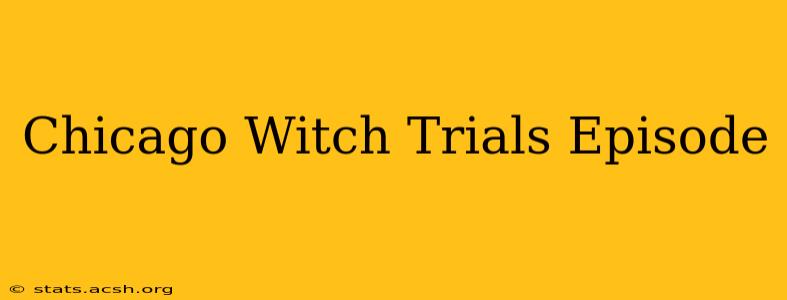 Chicago Witch Trials Episode