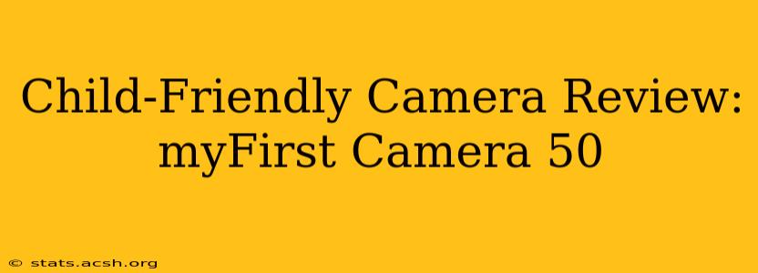 Child-Friendly Camera Review: myFirst Camera 50