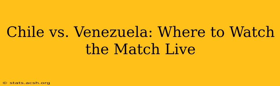 Chile vs. Venezuela: Where to Watch the Match Live