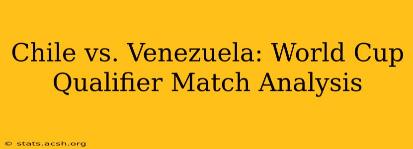 Chile vs. Venezuela: World Cup Qualifier Match Analysis