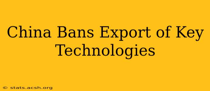 China Bans Export of Key Technologies