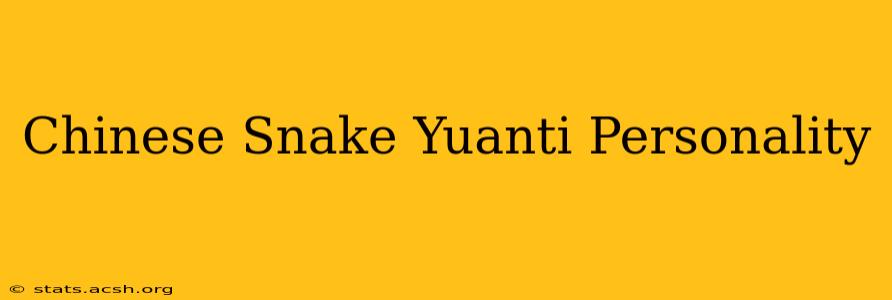 Chinese Snake Yuanti Personality