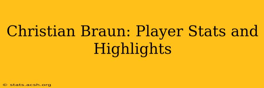 Christian Braun: Player Stats and Highlights