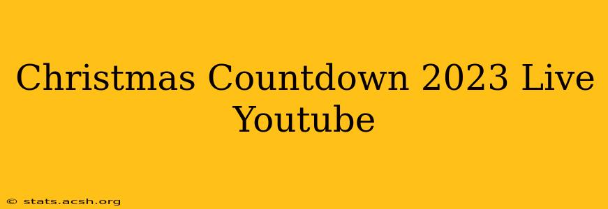 Christmas Countdown 2023 Live Youtube