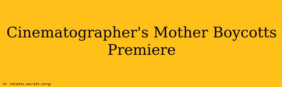 Cinematographer's Mother Boycotts Premiere