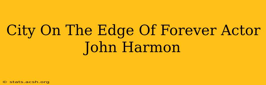 City On The Edge Of Forever Actor John Harmon