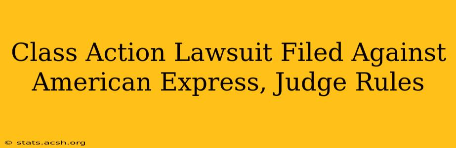 Class Action Lawsuit Filed Against American Express, Judge Rules