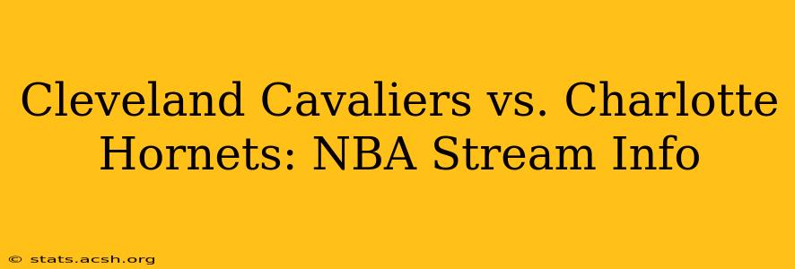 Cleveland Cavaliers vs. Charlotte Hornets: NBA Stream Info