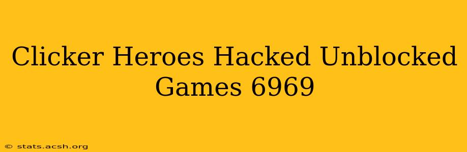 Clicker Heroes Hacked Unblocked Games 6969