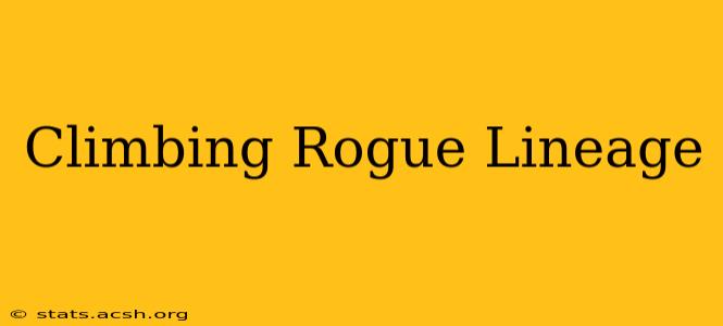 Climbing Rogue Lineage