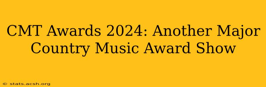 CMT Awards 2024: Another Major Country Music Award Show