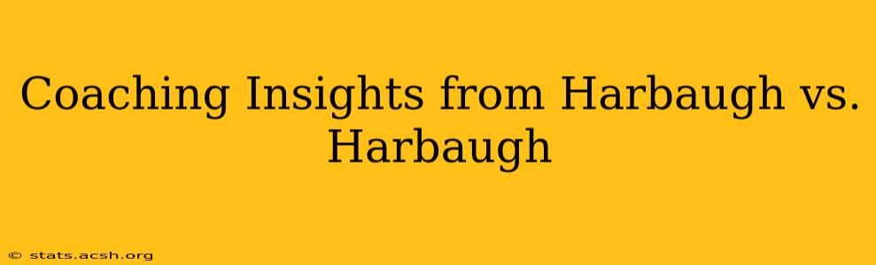 Coaching Insights from Harbaugh vs. Harbaugh