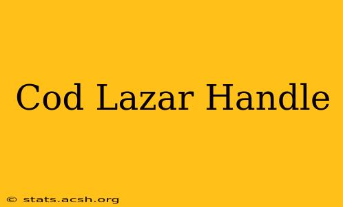 Cod Lazar Handle