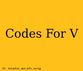 Codes For V