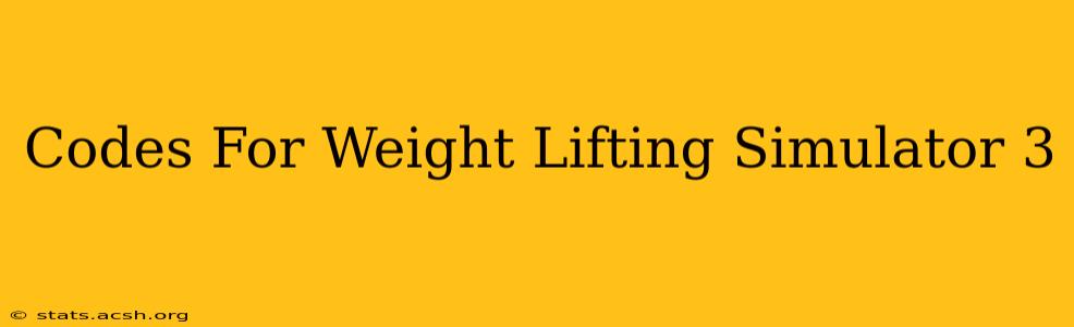 Codes For Weight Lifting Simulator 3