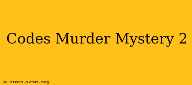 Codes Murder Mystery 2