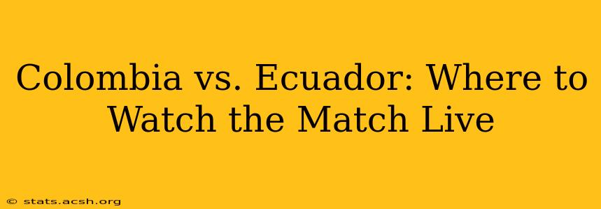 Colombia vs. Ecuador: Where to Watch the Match Live