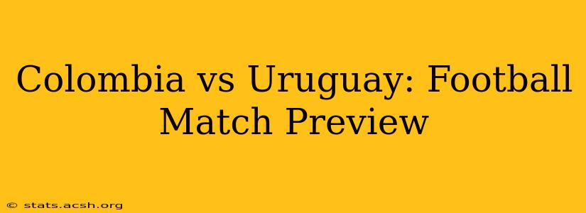 Colombia vs Uruguay: Football Match Preview