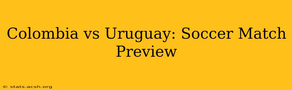 Colombia vs Uruguay: Soccer Match Preview