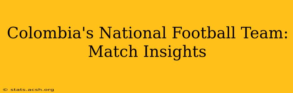 Colombia's National Football Team: Match Insights