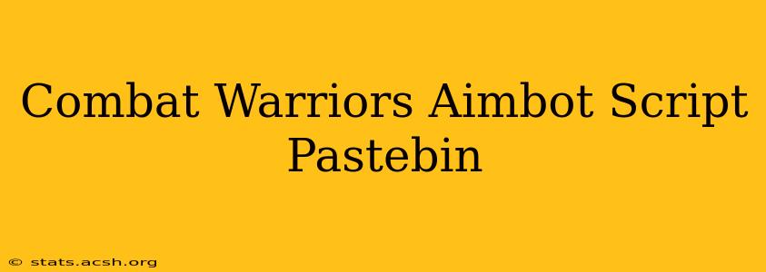 Combat Warriors Aimbot Script Pastebin