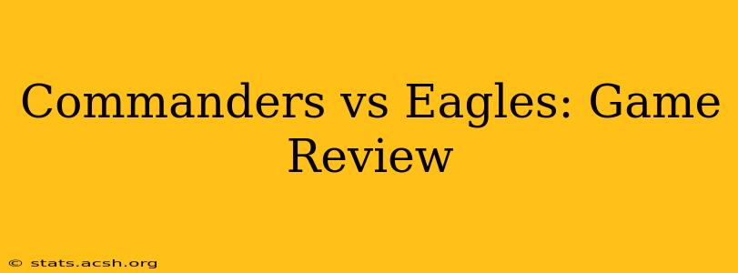 Commanders vs Eagles: Game Review