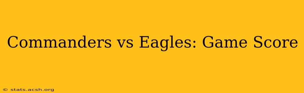 Commanders vs Eagles: Game Score