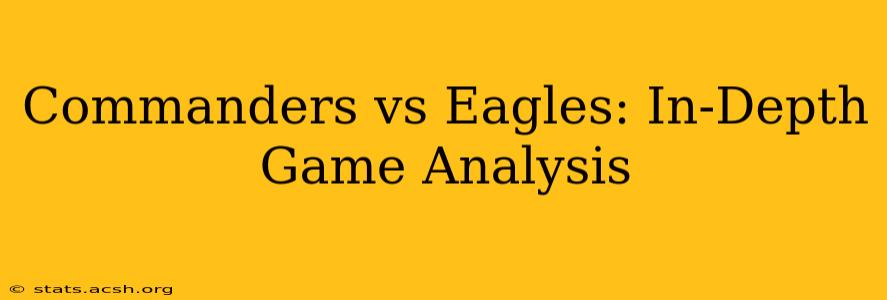 Commanders vs Eagles: In-Depth Game Analysis