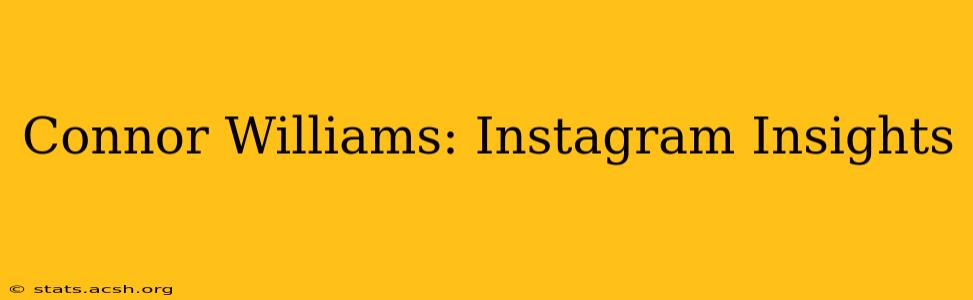 Connor Williams: Instagram Insights